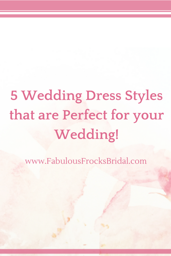 5 Wedding Dress Styles that are Perfect for your Wedding! - Fabulous ...